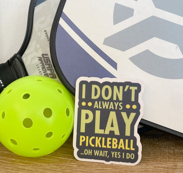 I Don't Always Play Pickleball Sticker
