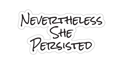 Nevertheless She persisted