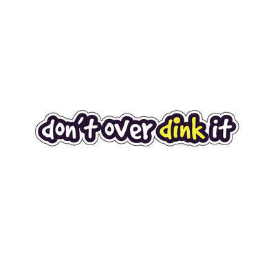 Don't Over Dink It